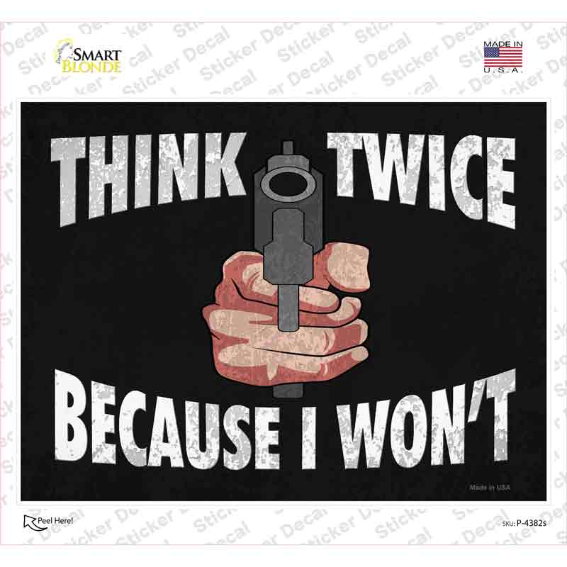 Think Twice Because I Wont Novelty Rectangle Sticker Decal Small