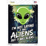 Im Not Saying It Was Aliens Novelty Rectangle Sticker Decal P-4452s