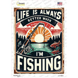 Life is Always Better When Fishing Novelty Rectangle Sticker Decal P-4461s