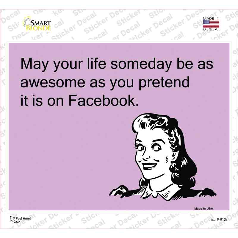 May your life be as awesome as you pretend Novelty Rectangle Sticker Decal