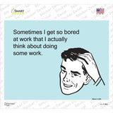 I Get So Bored At Work Novelty Rectangle Sticker Decal