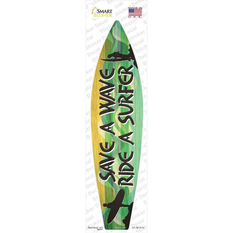 Save A Wave Ride A Surfer Novelty Surfboard Sticker Decal Small