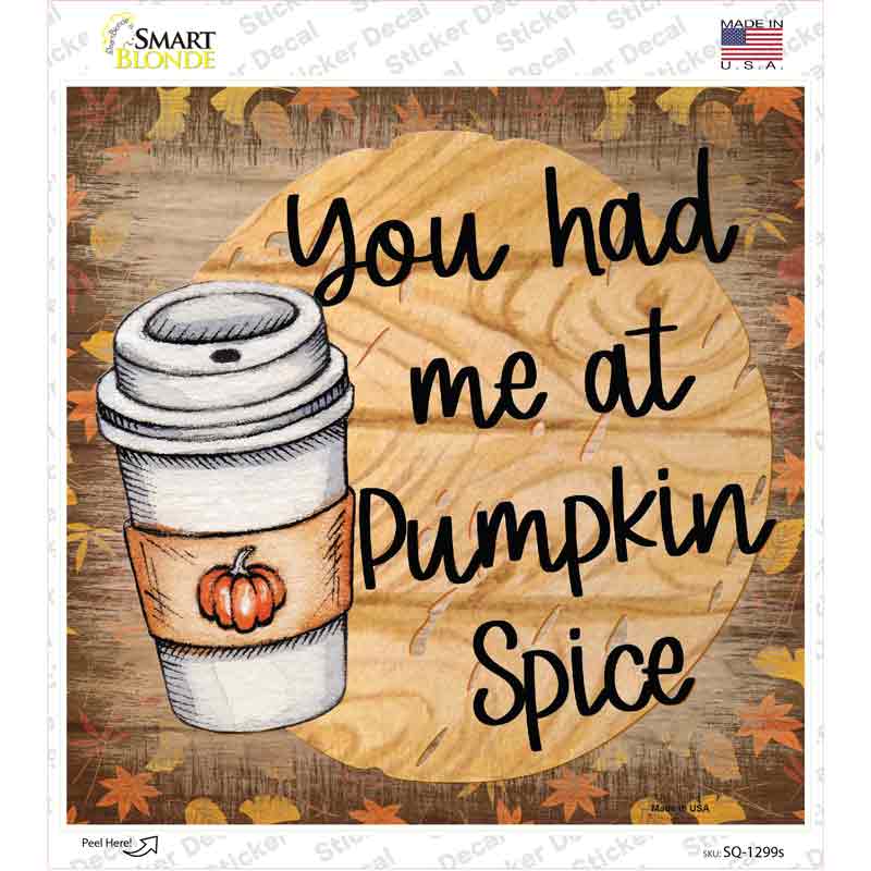 Had Me at Pumpkin Spice Novelty Square Sticker Decal Small