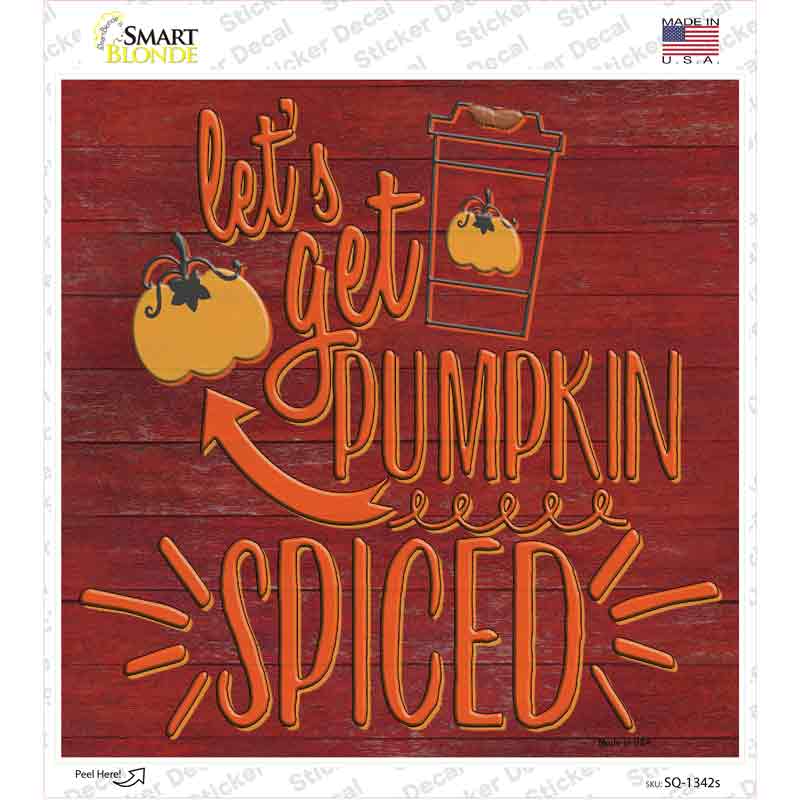 Lets Get Pumpkin Spiced Novelty Square Sticker Decal Small