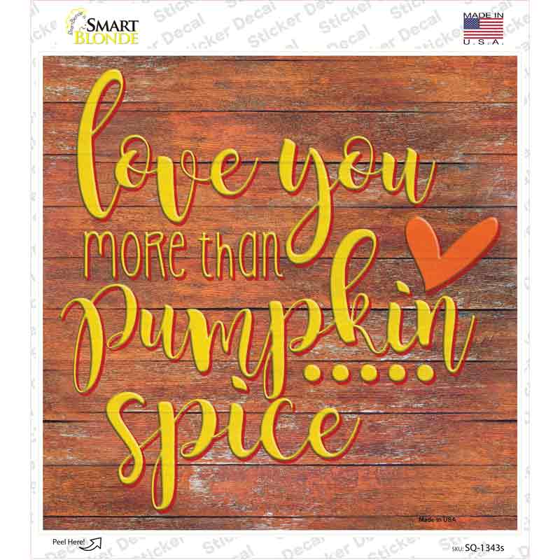 Love You More than Pumpkin Spice Novelty Square Sticker Decal Small