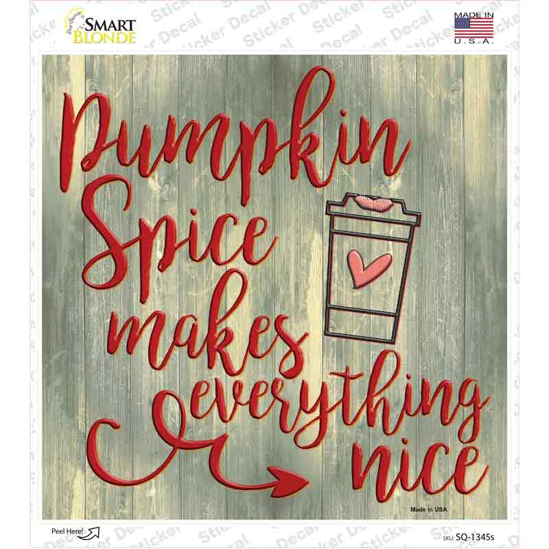 Pumpkin Spice Makes Everything Nice Novelty Square Sticker Decal Small