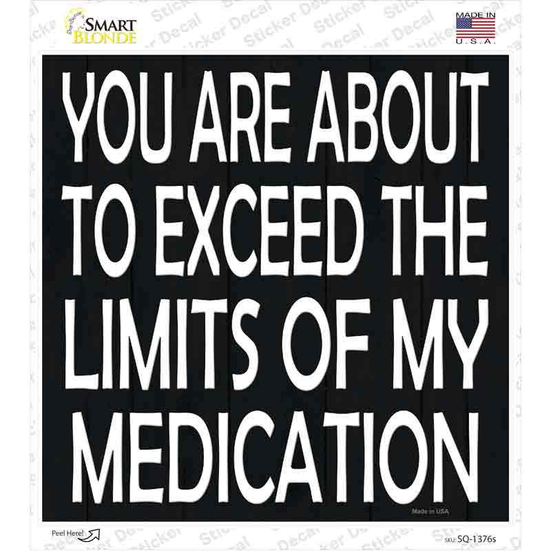 Limits of My Medication Novelty Square Sticker Decal