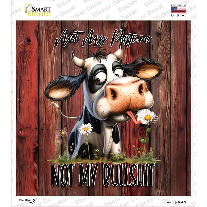 Not My Pasture Not My Bullshit Novelty Square Sticker Decal SQ-1642s