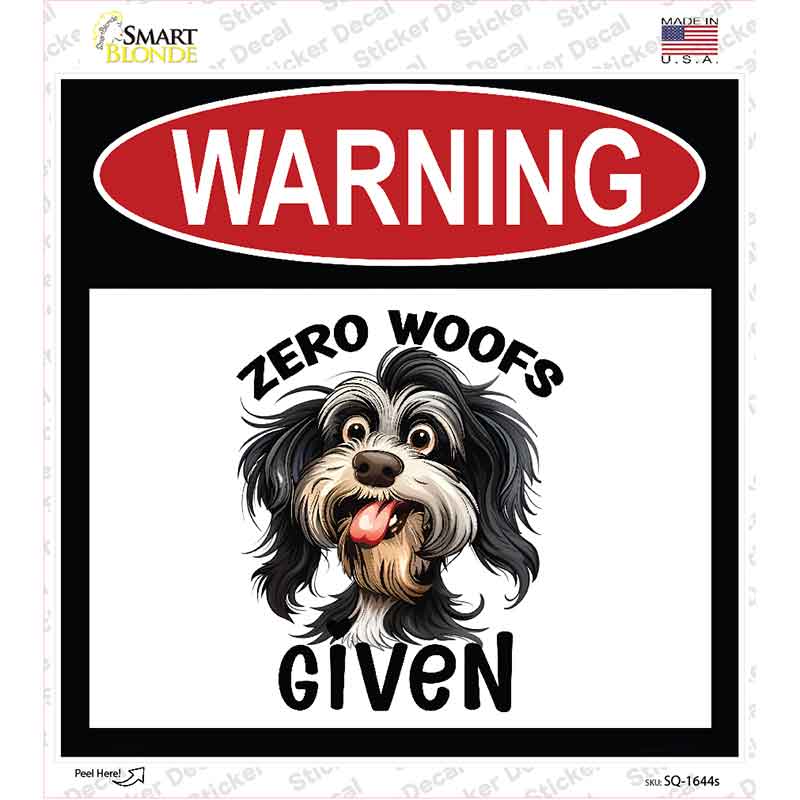 Warning Zero Woofs Given Novelty Square Sticker Decal SQ-1644s