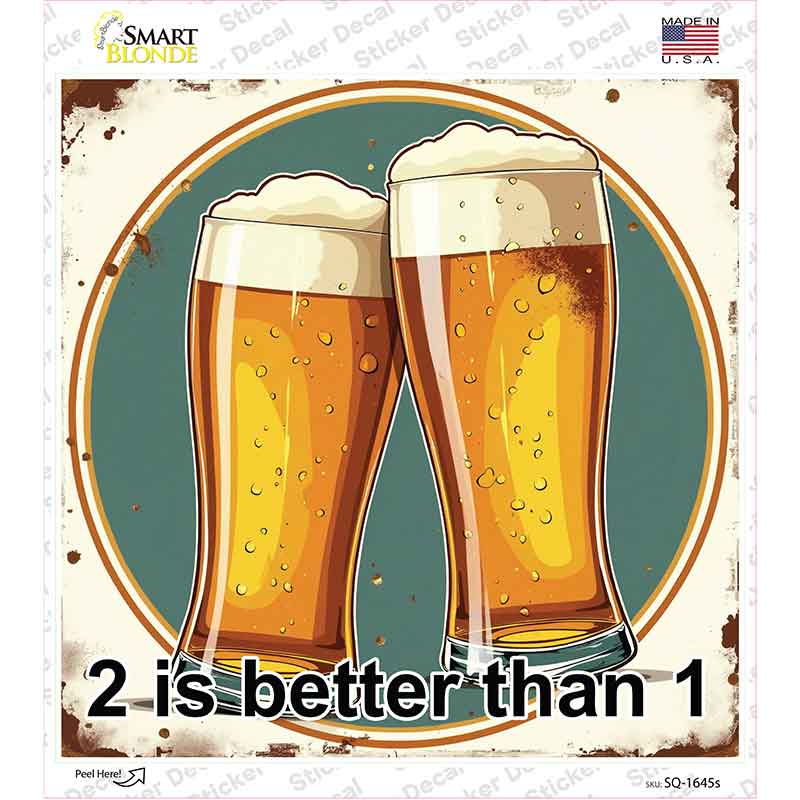 2 Beers is Better than 1 Novelty Square Sticker Decal SQ-1645s