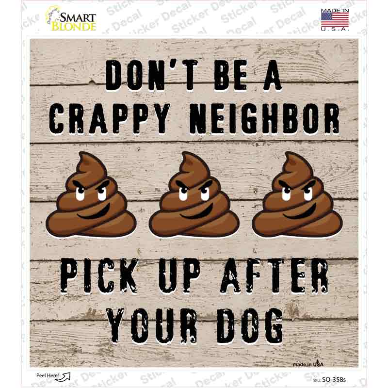 Dont Be A Crappy Neighbor Novelty Square Sticker Decal Small