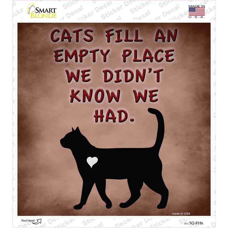 Cats Fill An Empty Place Novelty Square Sticker Decal