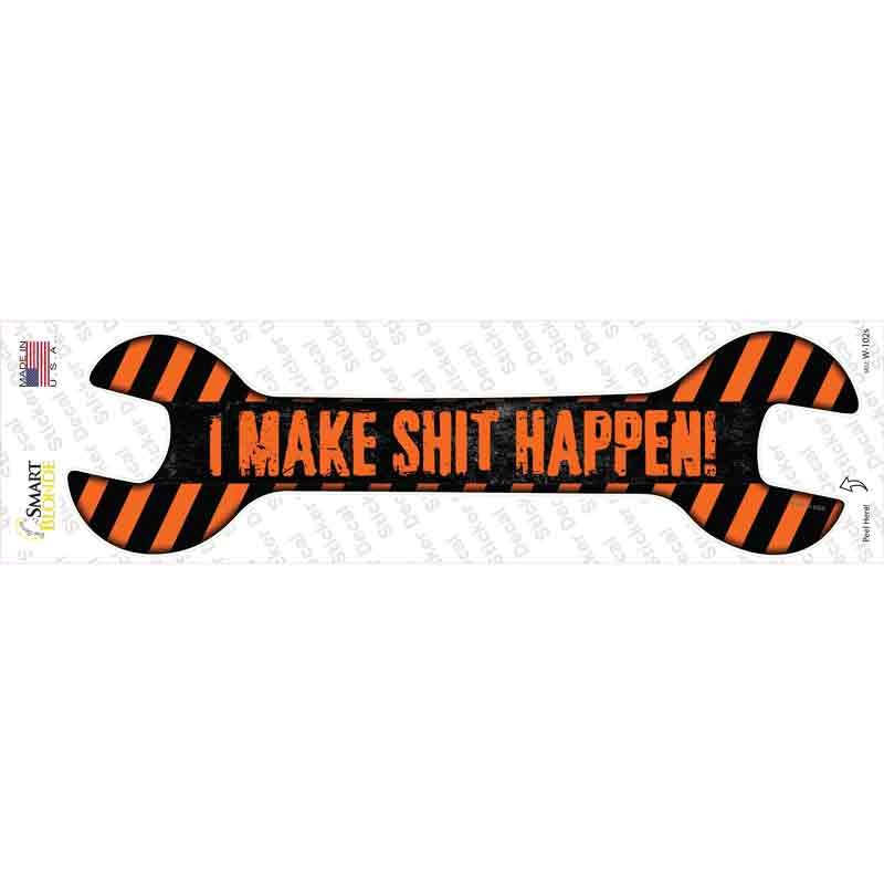 I Make Shit Happen Novelty Wrench Sticker Decal